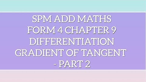 SPM Add Maths F4 Chapter 9 Differentiation - Gradient ofTangent Part 2