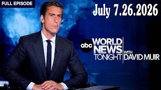ABC World News Tonight With David Muir Full Episode - July 26, 2026