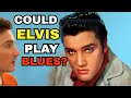 Could ELVIS play BLUES?