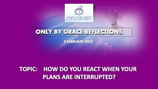 5 FEB2022 - ONLY BY GRACE REFLECTIONS