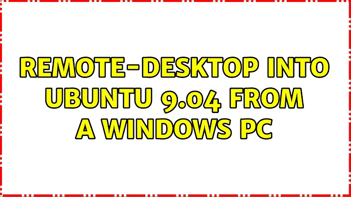 Remote-desktop into Ubuntu 9.04 from a Windows PC (6 Solutions!!)
