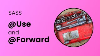 SASS @use and @forward in 6 minutes