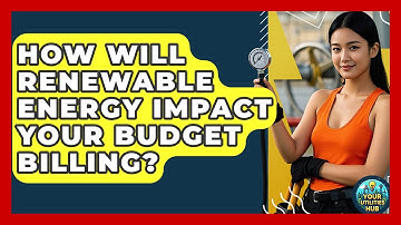 How Will Renewable Energy Impact Your Budget Billing? - Your Utilities Hub