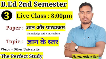 ज्ञान एवं पाठ्यक्रम | Topic : Level of Knowledge | B.Ed 2nd Semester | Vbspu | The Perfect Study