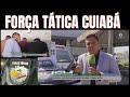 FORÇA TÁTICA DE CUIABÁ REALIZA A PRISÃO DE PESSOAS LIGADAS A ROUBOS NA CAPITAL | Arthur Garcia