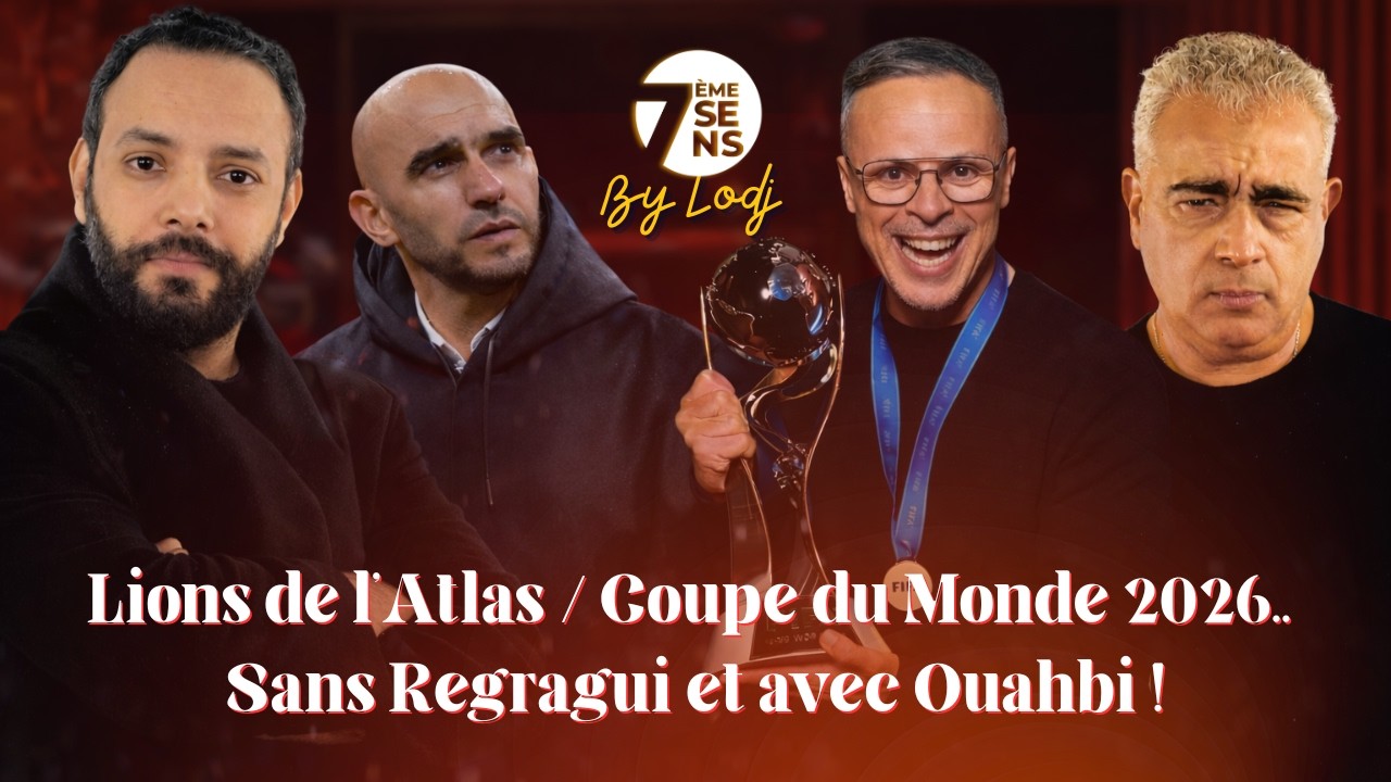 7ème Sens avec Ahmed Falah : Lions de l'Atlas / Coupe du Monde 2026.. sans Regragui et avec Ouahbi !