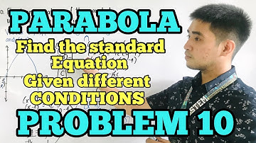 Parabola | Problem 10 | FIND THE EQUATION OF THE PARABOLA GIVEN DIFFERENT CONDITIONS |Judd Hernandez