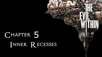 The Evil Within Walkthrough Chapter 5 - Inner Recesses