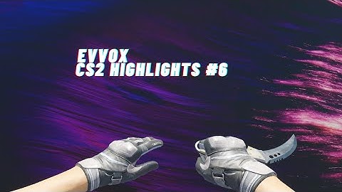 【 CS2 - Evvox Highlights Part 6 】