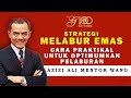 STRATEGI MELABUR EMAS. TUAN AZIZI ALI KONGSIKAN CARA PRAKTIKAL UNTUK OPTIMUMKAN PELABURAN EMAS.