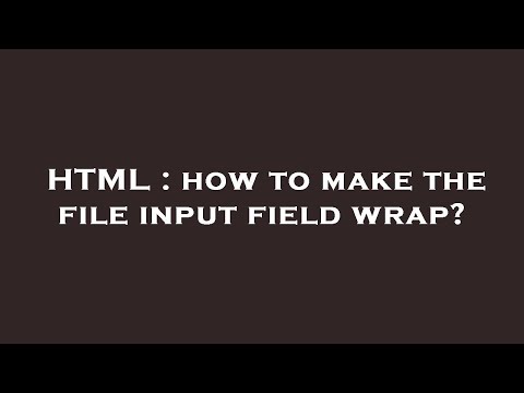 HTML : how to make the file input field wrap?