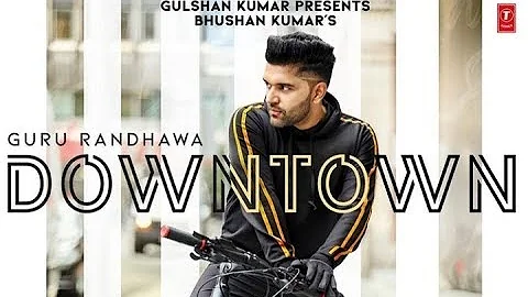 Downtown song|Guru Randhawa|T-Series new audio song|2018