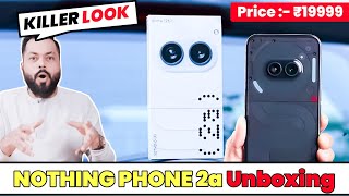 Nothing Phone 2a Unboxing \& First Impression ⚡ Dimensity 7200 Pro, Dual 50MP Camera Price :- ₹19999