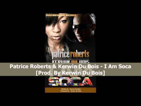 Patrice Roberts & Kerwin Du Bois - I Am Soca [2012 Trinidad Soca]