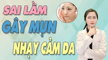 Chăm sóc DA MỤN - 9 SAI LẦM trong skincare routines khiến da NHẠY CẢM và dễ bị MỤN| Bs Nguyễn Ngọc