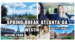 SPRING BREAK|GIRLS TRIP| ATLANTA GA| MOTHER DAUGHTER DUO|SKYLINE PARK ROOF TOP| WESTIN|PONCE CITY