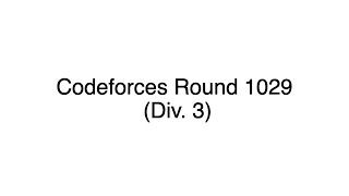 Codeforces Round 1029 (Div. 3)