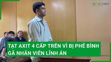 Tạt axit 4 cấp trên vì bị phê bình, gã nhân viên lĩnh án