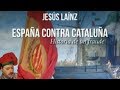 España contra Cataluña, historia de un fraude - Jesús Laínz