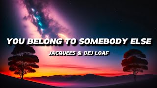 DEJ LOAF & JACQUEES - YOU BELONG TO SOMEBODY ELSE | LYRICS