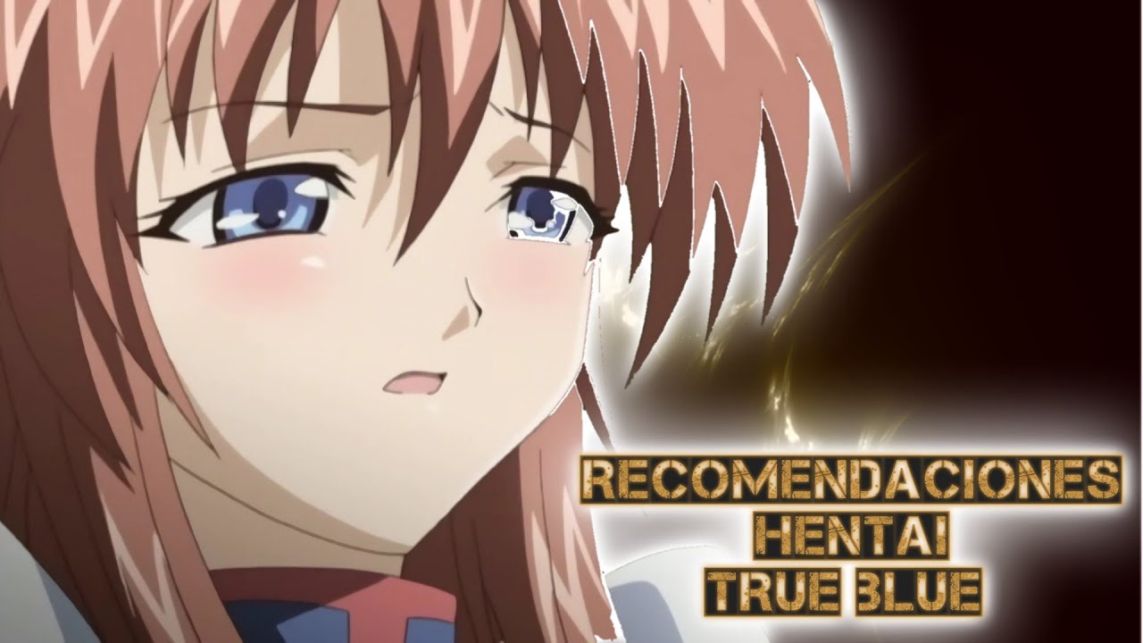 Hentai 151 True Blue YouTube