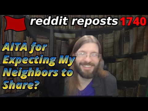 AITA for Expecting My Neighbors to Share? | 3 Stories | 1740