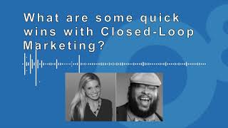 What are some quick wins with Closed Loop Marketing?