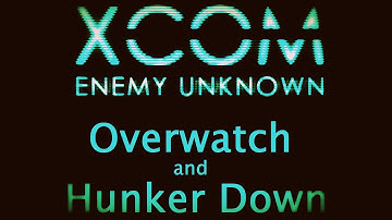 XCOM - How to use Overwatch and Hunker Down