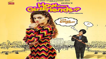How Many Girlfriends | Akira Ft. Mukh Mantri | Latest Punjabi Song 2019