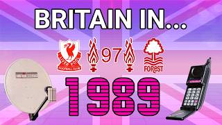Britain In 1989 | A Year of TRAGEDY and CHANGE