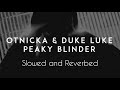 Otnicka Peaky Blinders Ft Duke Luke Slowed Reverb Otnicka Peaky Blinders Ft Duke Luke Slowed Reverb