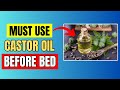 14 POWERFUL Reasons Why You Should Use Castor Oil Before Bed!