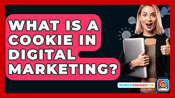 What Is A Cookie In Digital Marketing? - SearchEnginesHub.com
