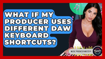 What If My Producer Uses Different DAW Keyboard Shortcuts? - Music Producer Mastery