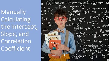 Manually Calculating the Intercept, Slope, Correlation Coefficient