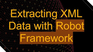 Extracting XML Data with Robot Framework