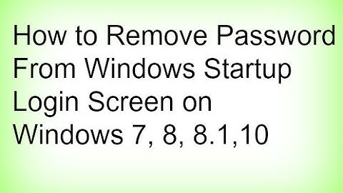 How to remove password Windows 7, 8, 8.1 and 10 login startup screen