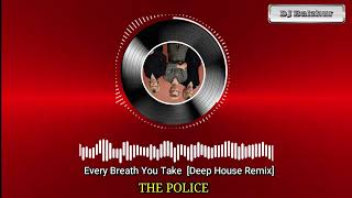 Every Breath You Take - THE POLICE [Deep House Remix]