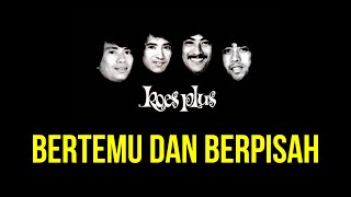 Video thumbnail of "Koes Plus - Bertemu dan Berpisah"