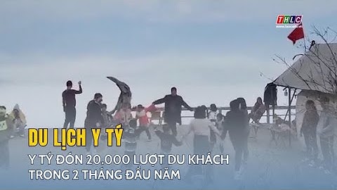 Y Tý đón 20.000 lượt du khách trong 2 tháng đầu năm  | THLC