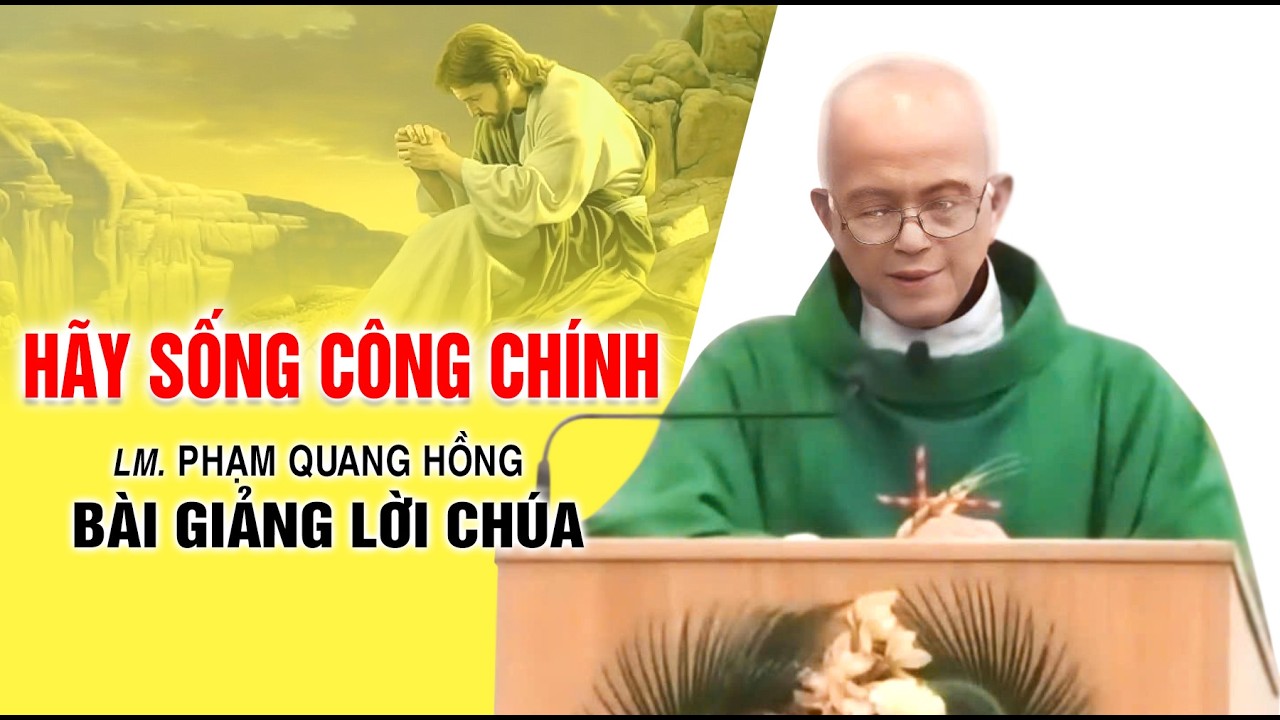 Hãy sống công chính - Bài giảng của LM. Phạm Quang Hồng