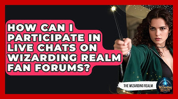 How Can I Participate in Live Chats on Wizarding Realm Fan Forums? - The Wizarding Realm