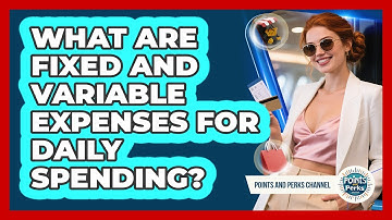 What Are Fixed And Variable Expenses For Daily Spending? - Points and Perks Channel