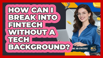 How Can I Break Into FinTech Without A Tech Background? - Finance Job Strategist
