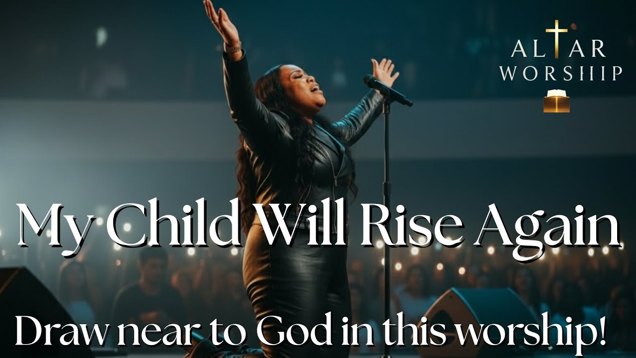 My Child Will Rise Again | Prophetic Restoration Worship | Worship 2026