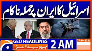 Full Israel Attack on Iran Fails! - Major Update | 2 AM GEO News Headlines | 27 Oct 2026 News