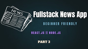 Beginner Fullstack News App Tutorial - Part 3