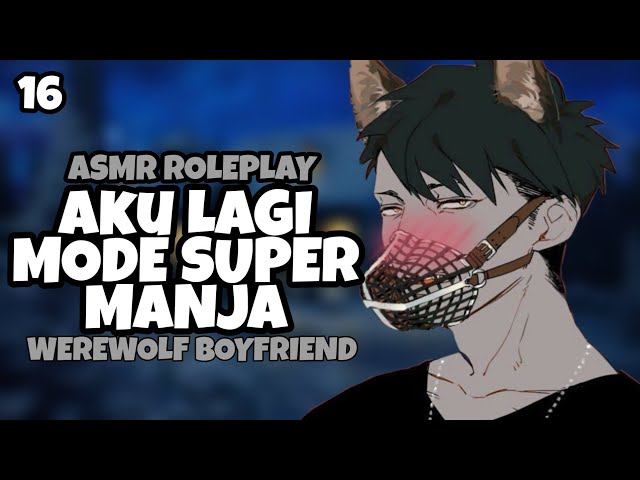 ASMR | Werewolf Boyfriend | Mode Super Manja | Part 16 | Asmr Cowok class=