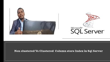 Non clustered Vs Clustered  Column store Index in Sql Server