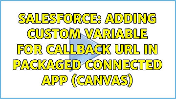 Salesforce: Adding custom variable for callback url in packaged Connected App (Canvas)